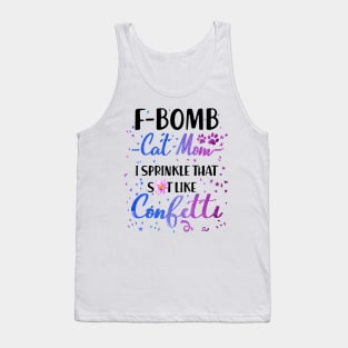 F- Bomb Cat Mom I Sprinkle That Sht Like Cofetti Tank Top